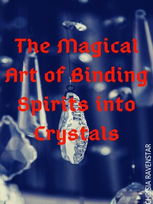 cover image of The Magical Art of Binding Spirits into Crystals